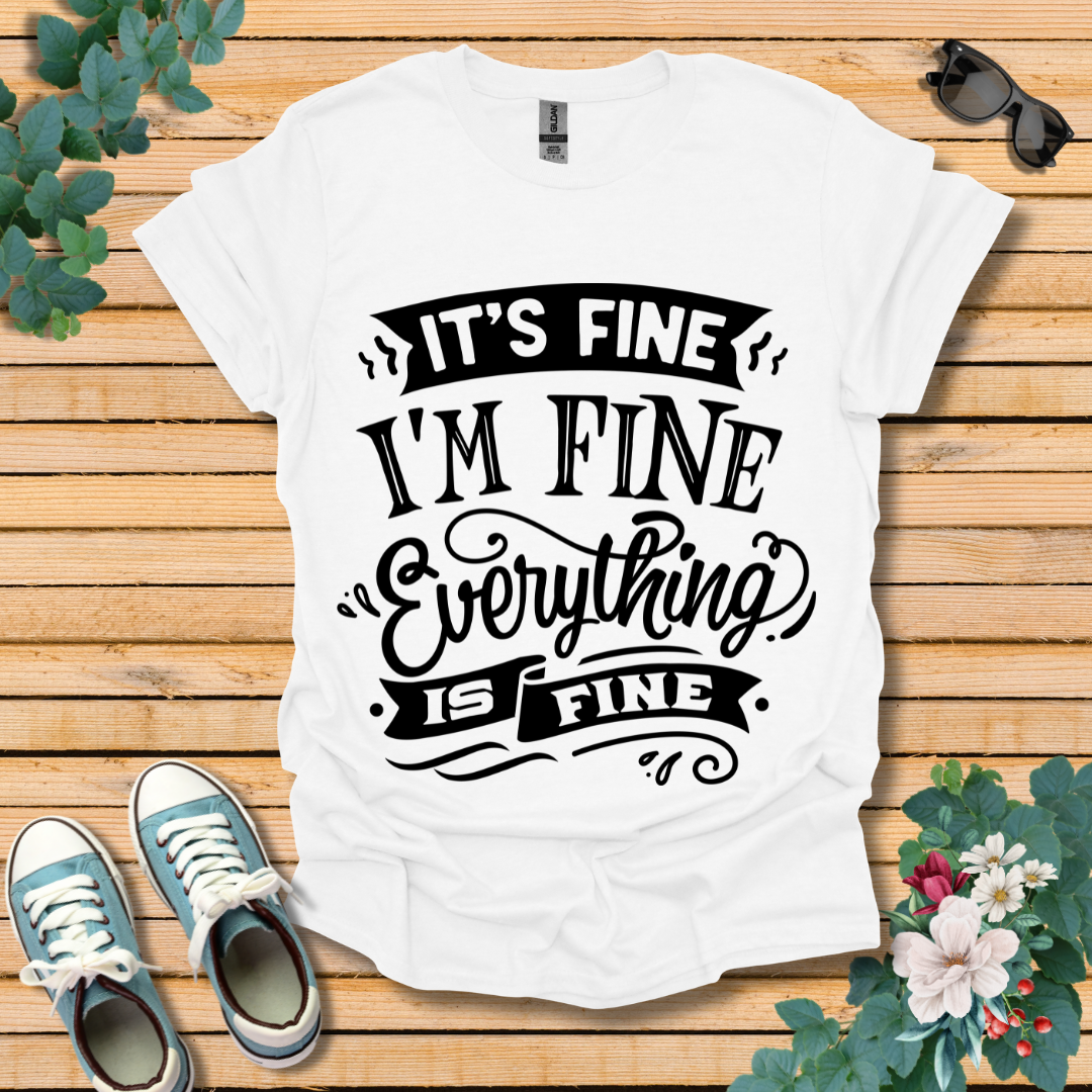 It's Fine I'm Fine T-Shirt