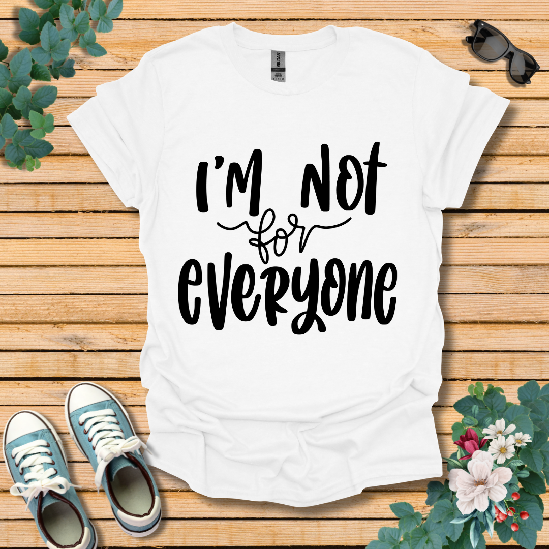 I'm Not for Everyone T-Shirt