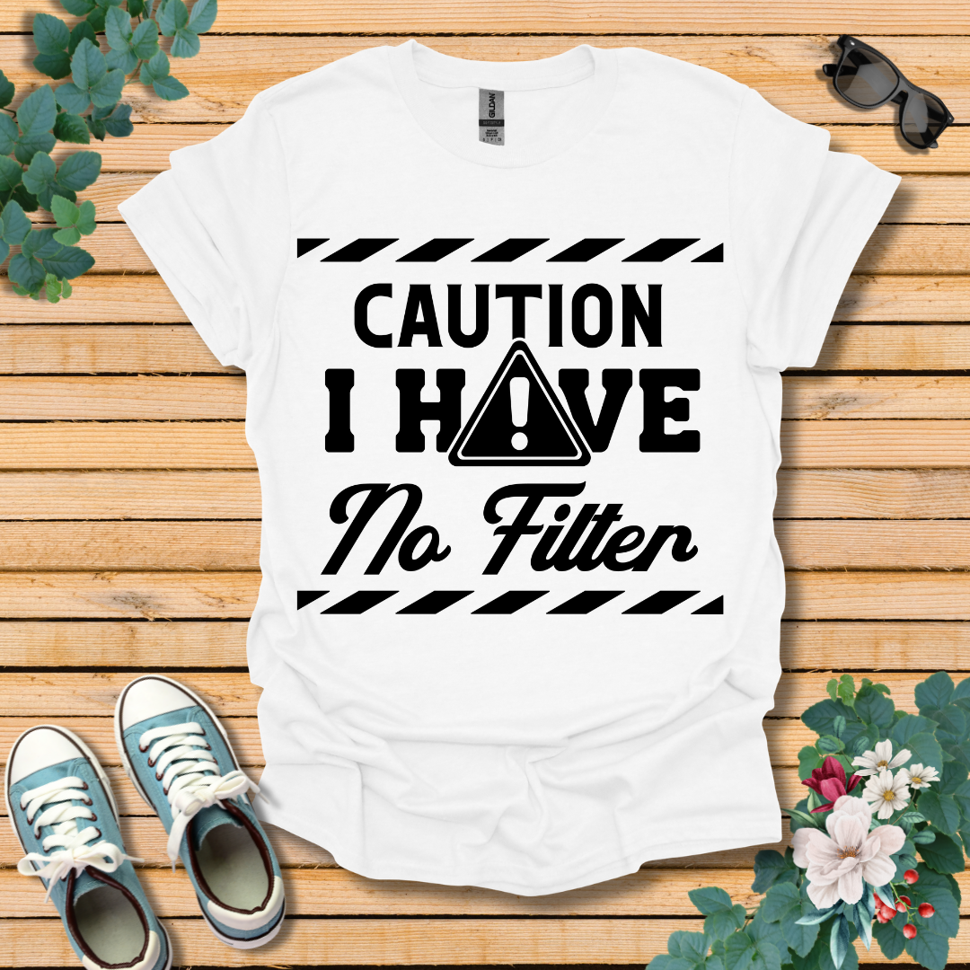 Caution No Filter T-Shirt