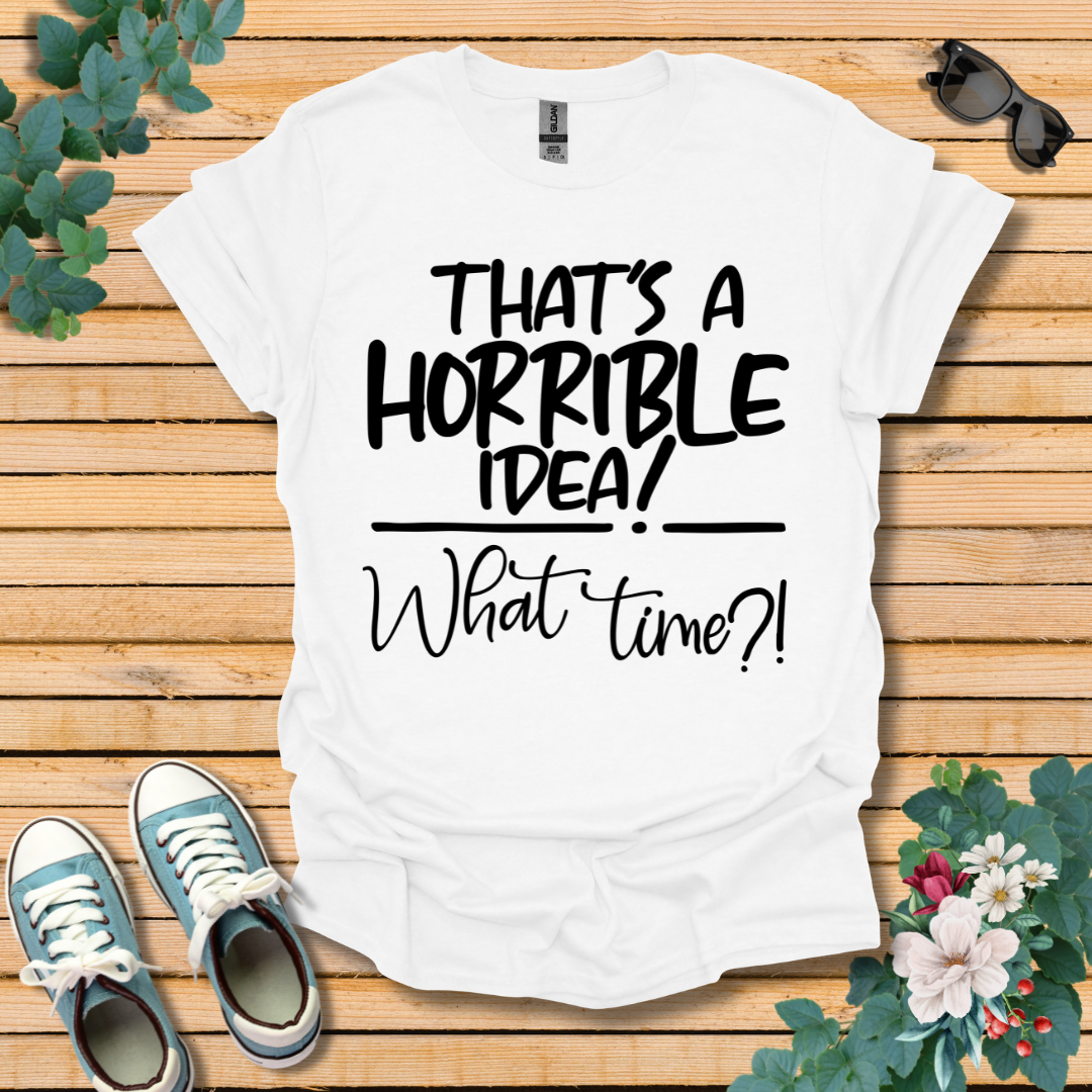 Horrible Idea T-Shirt