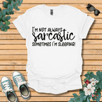 I'm Not Always Sarcastic T-Shirt