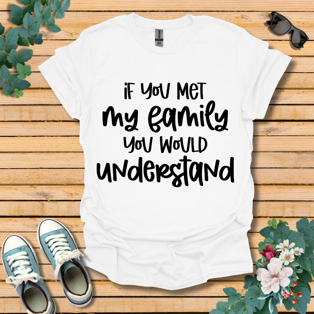 If you met my Family T-Shirt