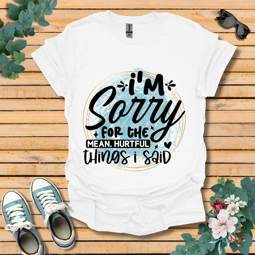 I'm Sorry T-Shirt