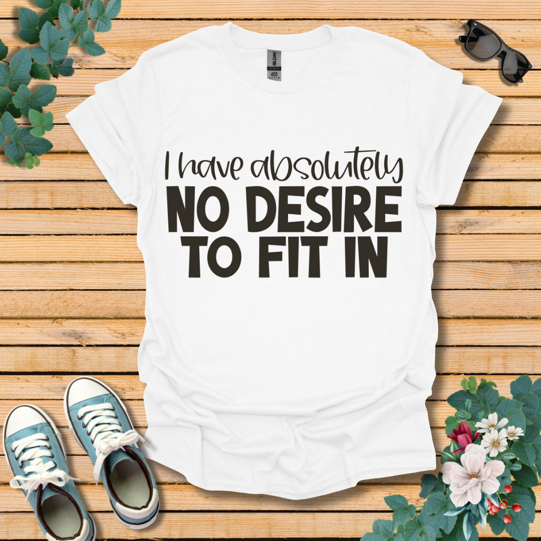 No Desire to Fit in T-Shirt