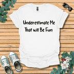Underestimate Me T-Shirt