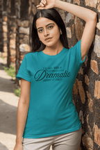 A Little Dramatic T-Shirt